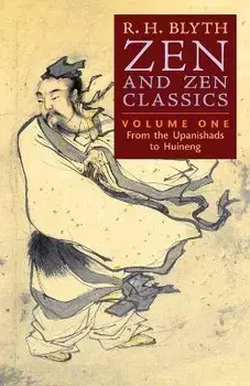 Zen and Zen Classics (Volume One): From the Upanishads to Huineng, Paperback/R. H. Blyth
