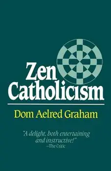 Zen Catholicism, Paperback/Dom Aelred Graham