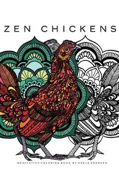 Zen Chickens: Meditative Coloring Book - Adele Enersen