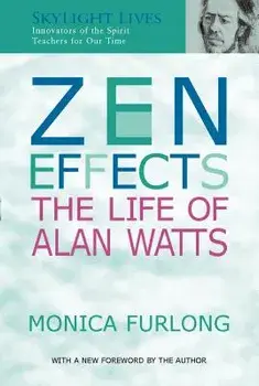 Zen Effects: The Life of Alan Watts, Paperback/Monica Furlong