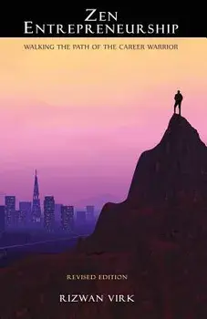Zen Entrepreneurship: Walking the Path of the Career Warrior/Rizwan Virk