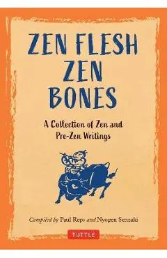 Zen Flesh Zen Bones: A Collection of Zen and Pre-Zen Writings - Paul Reps