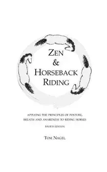 Zen & Horseback Riding, 4th Edition: Applying the Principles of Posture, Breath and Awareness to Riding Horses, Paperback/Sally Swift