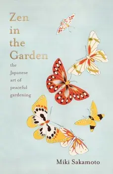 Zen in the Garden. the Japanese art of peaceful gardening, Hardback/***
