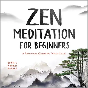 Zen Meditation for Beginners: A Practical Guide to Inner Calm, Paperback/Bonnie Myotai Treace