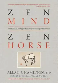 Zen Mind, Zen Horse: The Science and Spirituality of Working with Horses, Paperback/Allan J. Hamilton