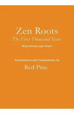 Zen Roots: The First Thousand Years - Red Pine