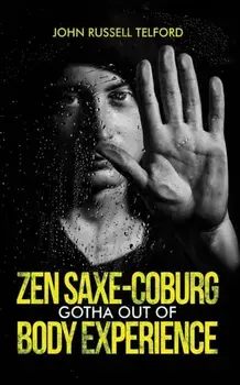 Zen Saxe-Coburg-Gotha Out of Body Experience, Paperback/John Russell Telford
