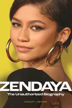 Zendaya. The Unauthorized Biography, Hardback/Alison James