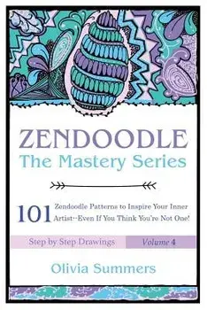Zendoodle: 101 Zendoodle Patterns to Inspire Your Inner Artist--Even if You Think You're Not One, Paperback/Olivia Summers