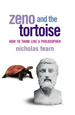 Zeno and the Tortoise: How to Think Like a Philosopher - Nicholas Fearn
