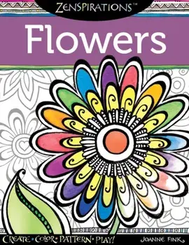 Zenspirations Coloring Book Flowers. Create, Color, Pattern, Play!, Paperback/Joanne Fink