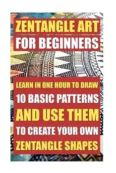 Zentangle Art for Beginners. Learn in One Hour to Draw 10 Basic Patterns and Use Them to Create Your Own Zentangle Shapes: (graphic Design Drawing, Cr, Paperback/Adrienne Stewart