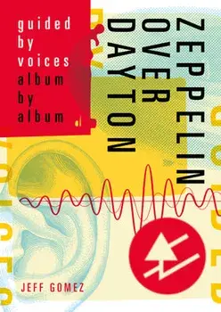 Zeppelin Over Dayton: Guided by Voices Album by Album, Paperback/Jeff Gomez
