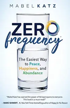 Zero Frequency: The Easiest Way to Peace, Happiness, and Abundance.:, Paperback/Mabel Katz