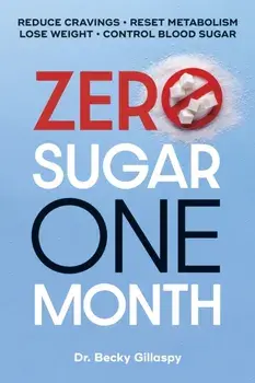 Zero Sugar / One Month. Reduce Cravings - Reset Metabolism - Lose Weight - Lower Blood Sugar, Paperback/Becky Gillaspy