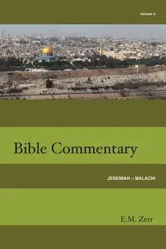 Zerr Bible Commentary Vol. 4 Jeremiah - Malachi, Paperback/E. M. Zerr