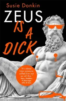 Zeus Is A Dick, Hardback/Susie Donkin