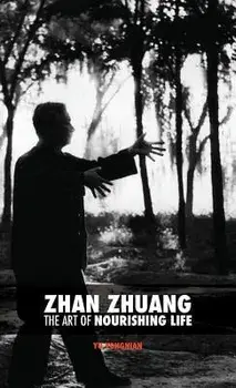 Zhan Zhuang: The Art of Nourishing Life, Hardcover/Dr Yong Nian Yu