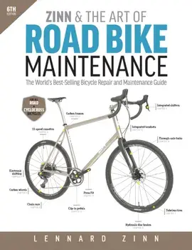 Zinn & the Art of Road Bike Maintenance. The World's Best-Selling Bicycle Repair and Maintenance Guide, 6th Edition, Paperback/Lennard Zinn