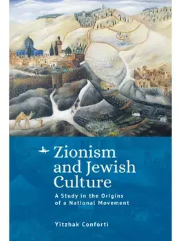 Zionism and Jewish Culture. A Study in the Origins of a National Movement, Hardback/Yitzhak Conforti