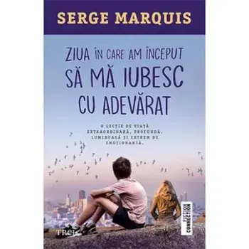 Ziua in care am inceput sa ma iubesc cu adevarat/Serge Marquis