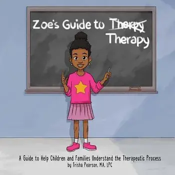 Zoe's Guide to Therapy: A Guide to Help Children and Families Understand the Therapeutic Process, Paperback/Trisha Pearson