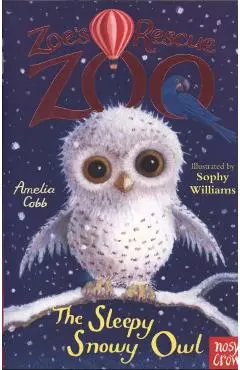 Zoe's Rescue Zoo: The Sleepy Snowy Owl - Amelia Cobb
