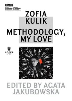 Zofia Kulik: Methodology, My Love, Hardcover/Agata Jakubowska