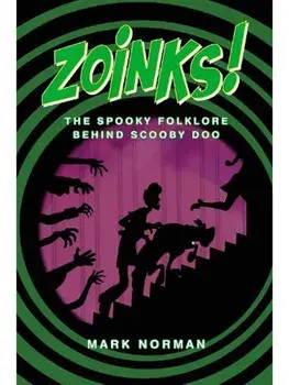 Zoinks!. The Spooky Folklore Behind Scooby Doo, Hardback/Mark Norman