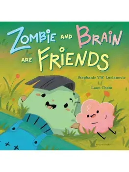 Zombie and Brain Are Friends, Hardback/Stephanie V.W. Lucianovic