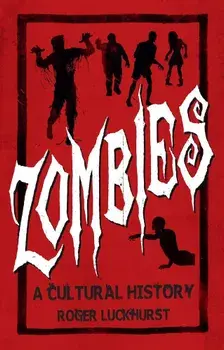 Zombies: A Cultural History, Paperback/Roger Luckhurst