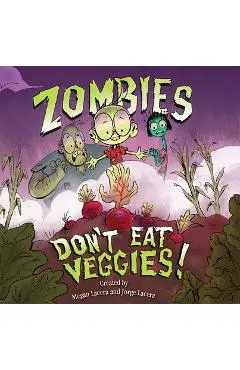 Zombies Don't Eat Veggies! - Jorge Lacera