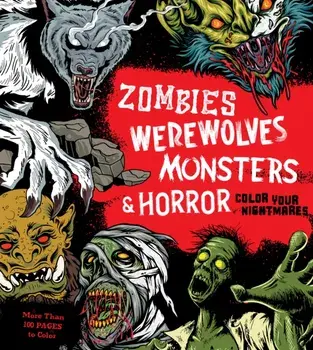 Zombies, Werewolves, Monsters & Horror. Color Your Nightmares, Paperback/Editors of Chartwell Books
