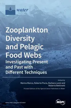 Zooplankton Diversity and Pelagic Food Webs: Investigating Present and Past with Different Techniques, Hardcover/Marina Manca