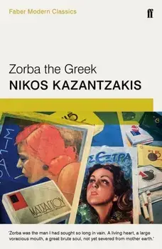 Zorba the Greek. Faber Modern Classics, Paperback/Nikos Kazantzakis