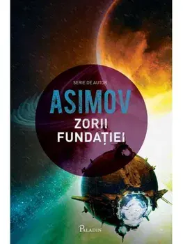 Zorii fundatiei. Seria Fundatia. Volumul 6/Isaac Asimov