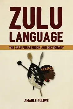 Zulu Language: The Zulu Phrasebook and Dictionary, Paperback/Amahle Guliwe