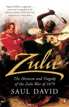 Zulu. The Heroism and Tragedy of the Zulu War of 1879, Paperback/Saul David