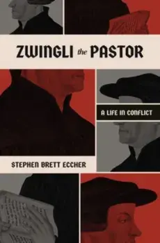 Zwingli the Pastor. A Life in Conflict, Paperback/Stephen Brett Eccher