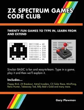 ZX Spectrum Games Code Club: Twenty fun games to code and learn, Hardcover/Gary Plowman
